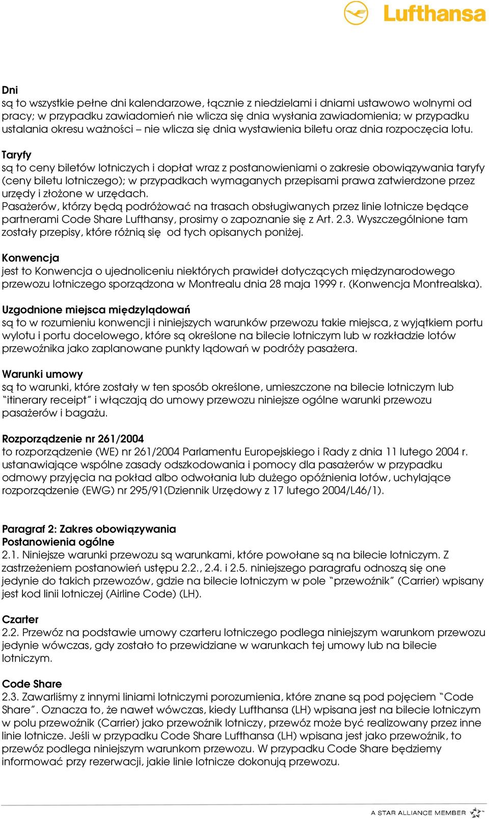 Taryfy są to ceny biletów lotniczych i dopłat wraz z postanowieniami o zakresie obowiązywania taryfy (ceny biletu lotniczego); w przypadkach wymaganych przepisami prawa zatwierdzone przez urzędy i