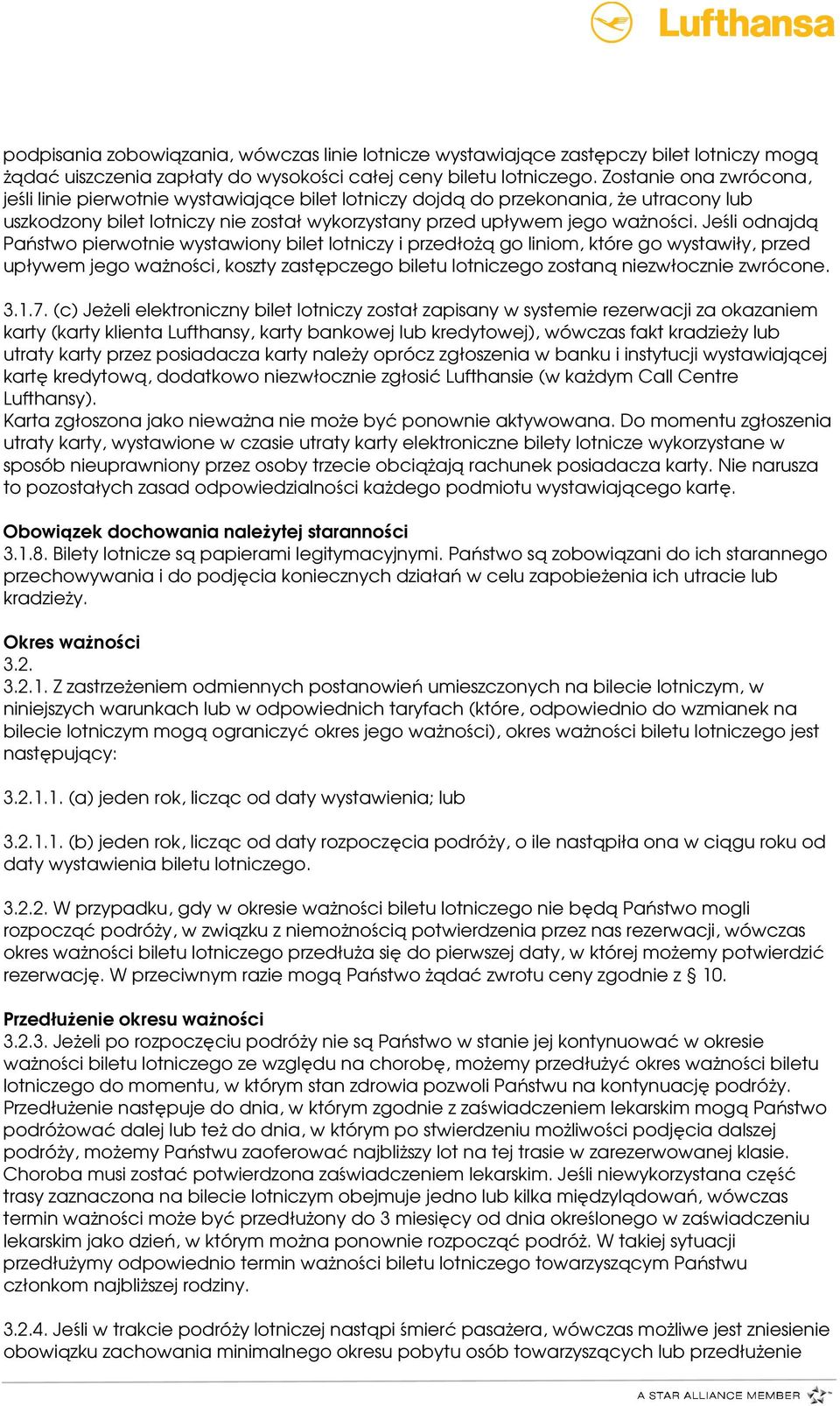 Jeśli odnajdą Państwo pierwotnie wystawiony bilet lotniczy i przedłożą go liniom, które go wystawiły, przed upływem jego ważności, koszty zastępczego biletu lotniczego zostaną niezwłocznie zwrócone.