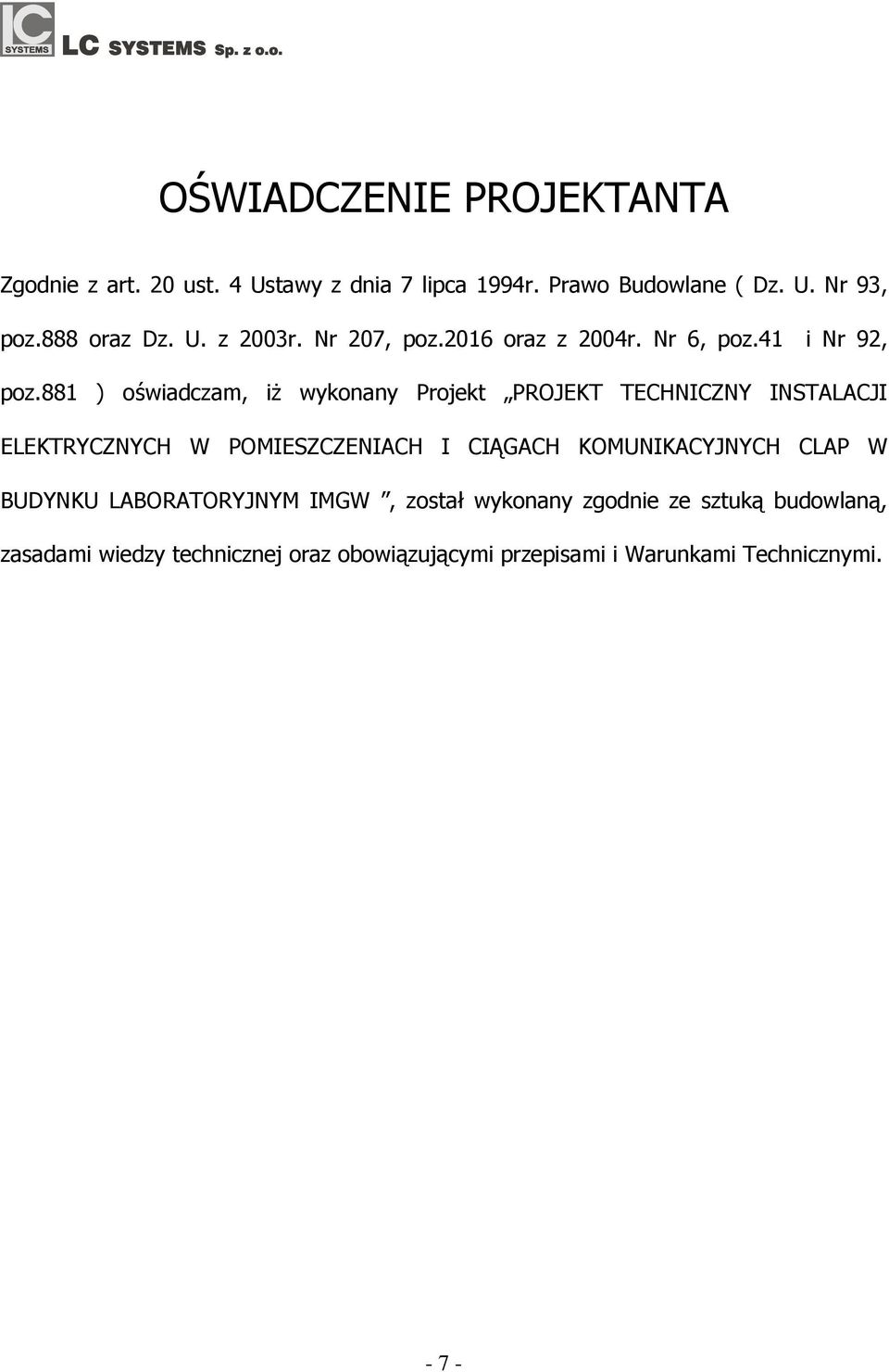 881 ) oświadczam, iż wyonany Projet PROJEKT TECHNICZNY INSTALACJI ELEKTRYCZNYCH W POMIESZCZENIACH I CIĄGACH