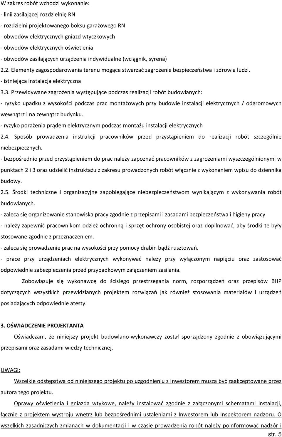 3. Przewidywane zagrożenia występujące podczas realizacji robót budowlanych: - ryzyko upadku z wysokości podczas prac montażowych przy budowie instalacji elektrycznych / odgromowych wewnątrz i na