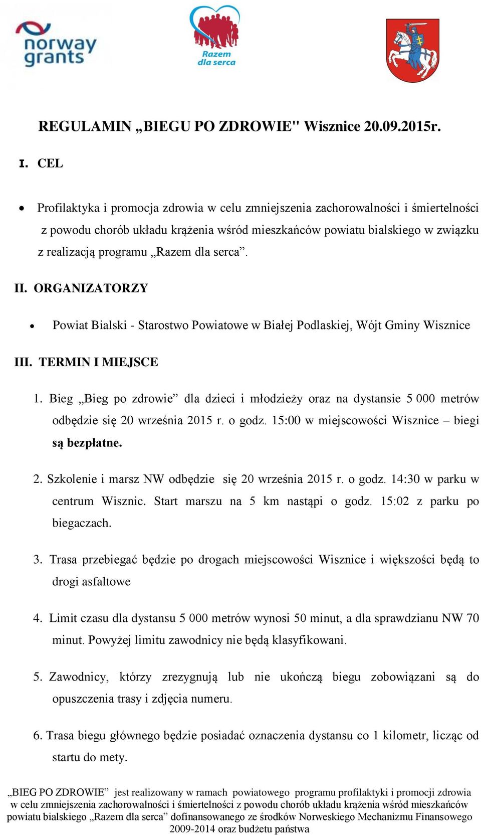 serca. II. ORGANIZATORZY Powiat Bialski - Starostwo Powiatowe w Białej Podlaskiej, Wójt Gminy Wisznice III. TERMIN I MIEJSCE 1.