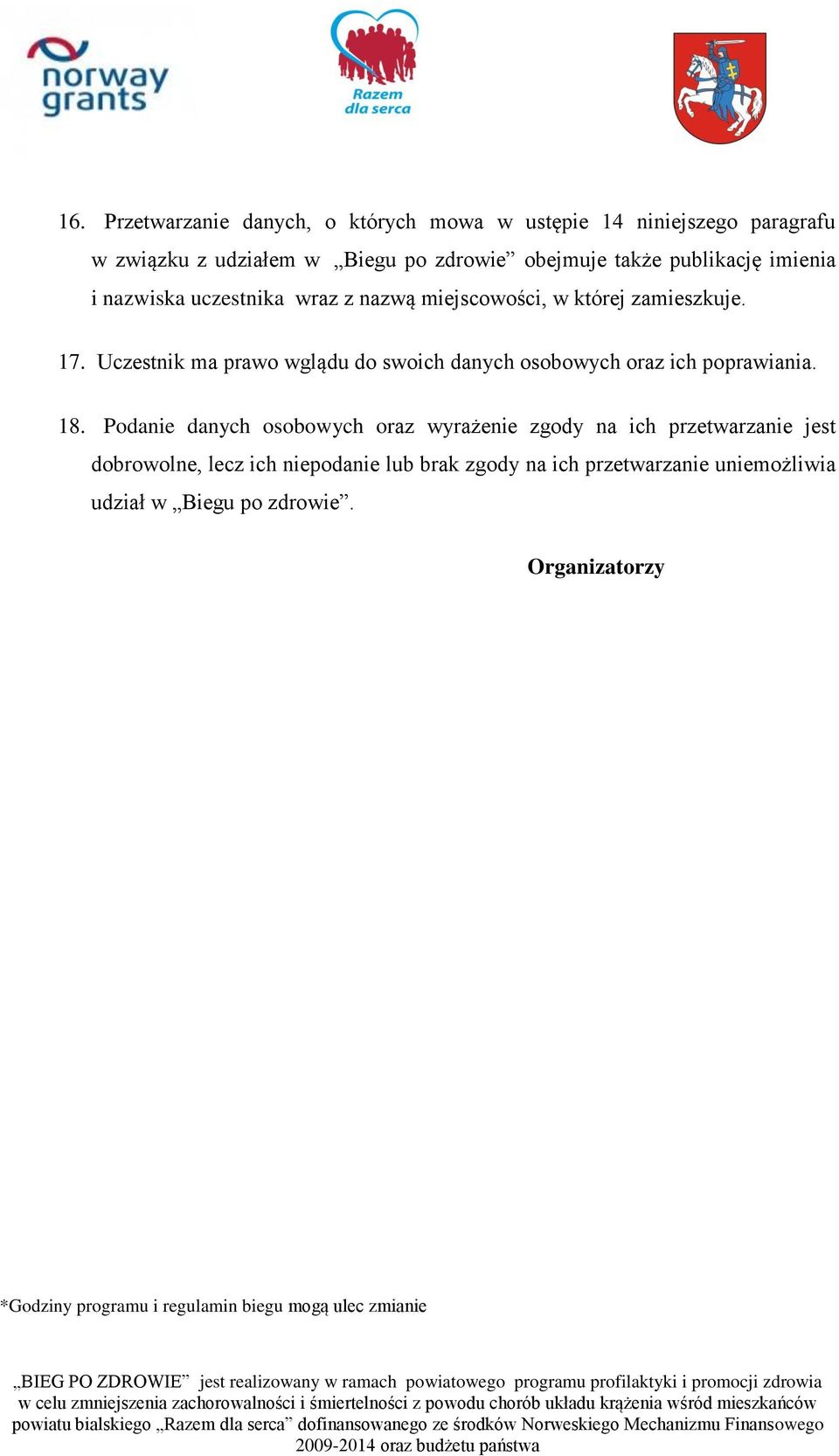 Uczestnik ma prawo wglądu do swoich danych osobowych oraz ich poprawiania. 18.