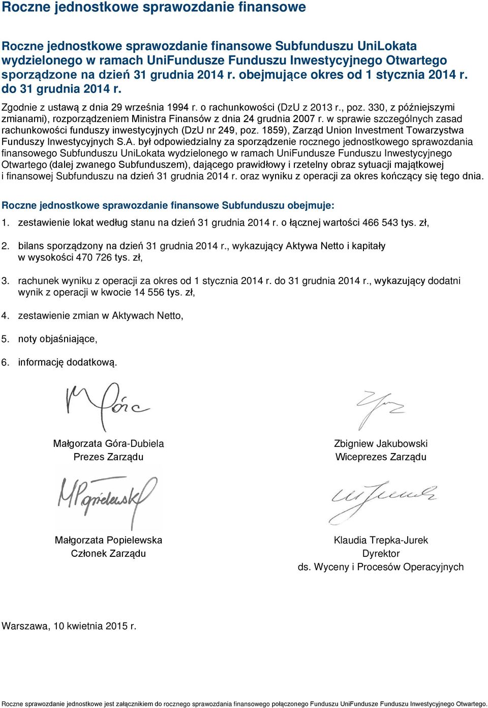 330, z późniejszymi zmianami), rozporządzeniem Ministra Finansów z dnia 24 grudnia 2007 r. w sprawie szczególnych zasad rachunkowości funduszy inwestycyjnych (DzU nr 249, poz.