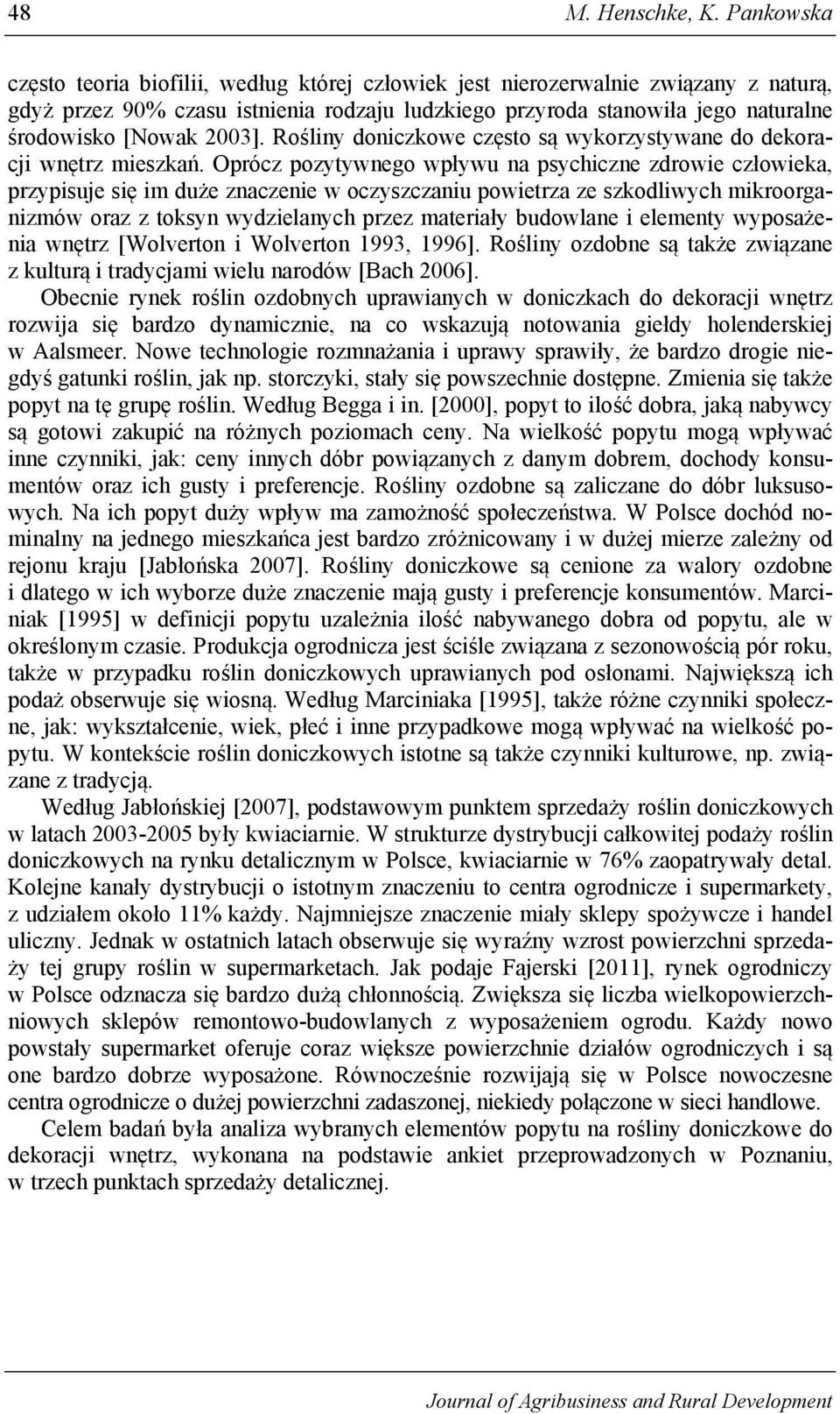 2003]. Rośliny doniczkowe często są wykorzystywane do dekoracji wnętrz mieszkań.