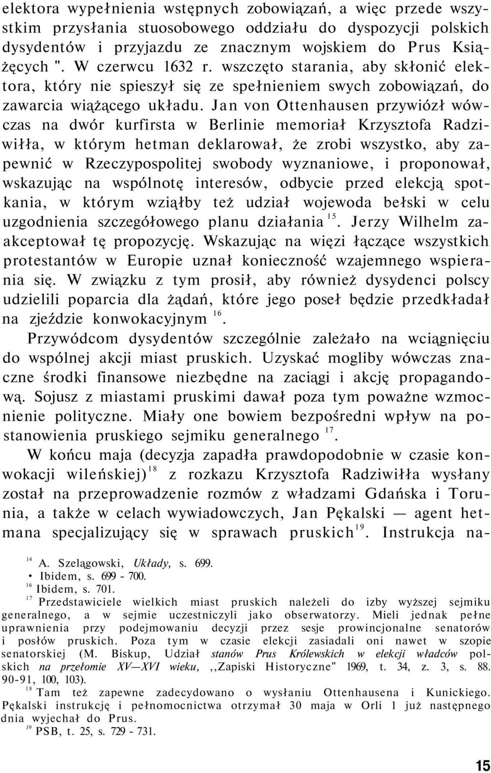 Jan von Ottenhausen przywiózł wówczas na dwór kurfirsta w Berlinie memoriał Krzysztofa Radziwiłła, w którym hetman deklarował, że zrobi wszystko, aby zapewnić w Rzeczypospolitej swobody wyznaniowe, i