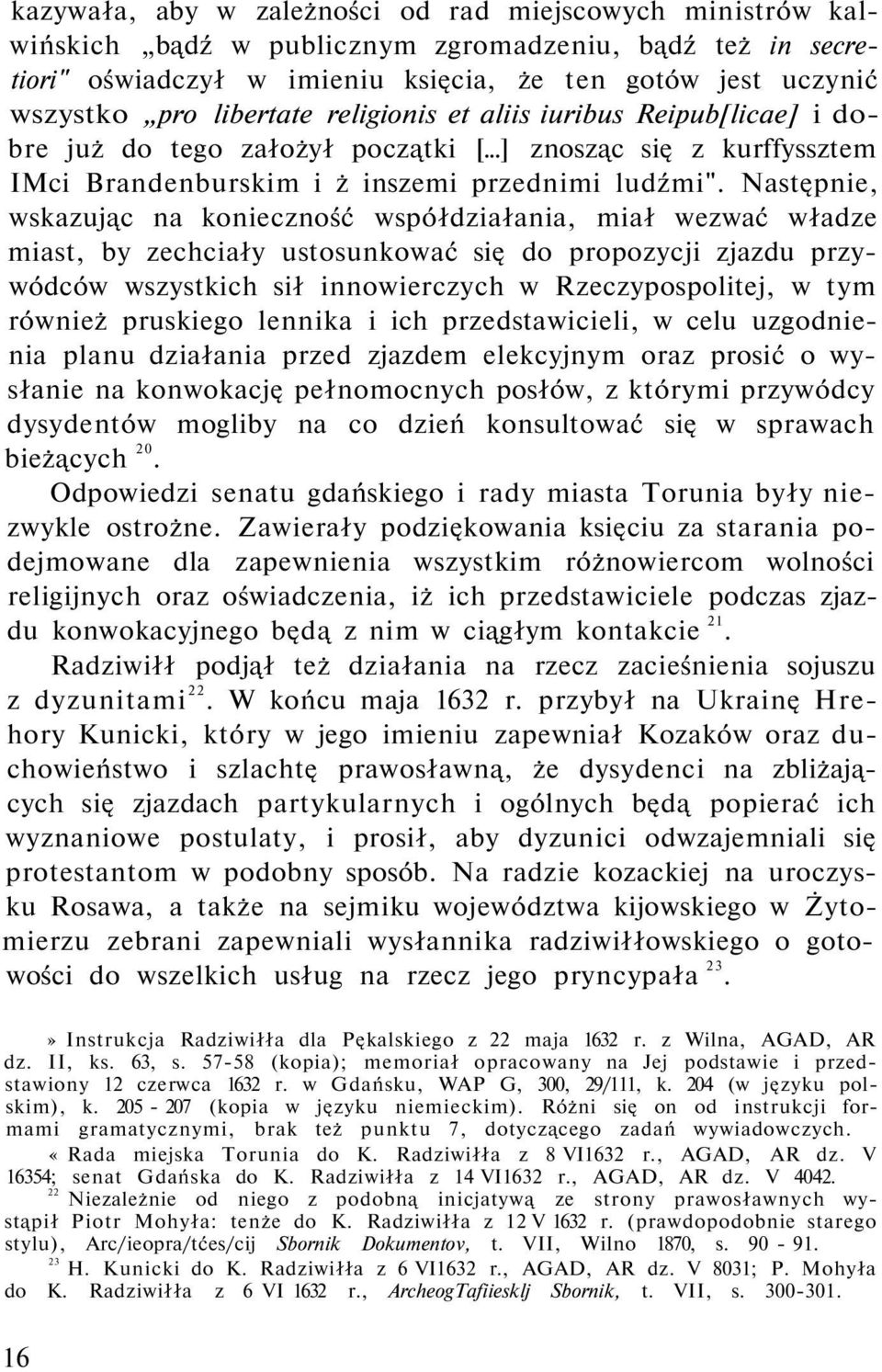 Następnie, wskazując na konieczność współdziałania, miał wezwać władze miast, by zechciały ustosunkować się do propozycji zjazdu przywódców wszystkich sił innowierczych w Rzeczypospolitej, w tym