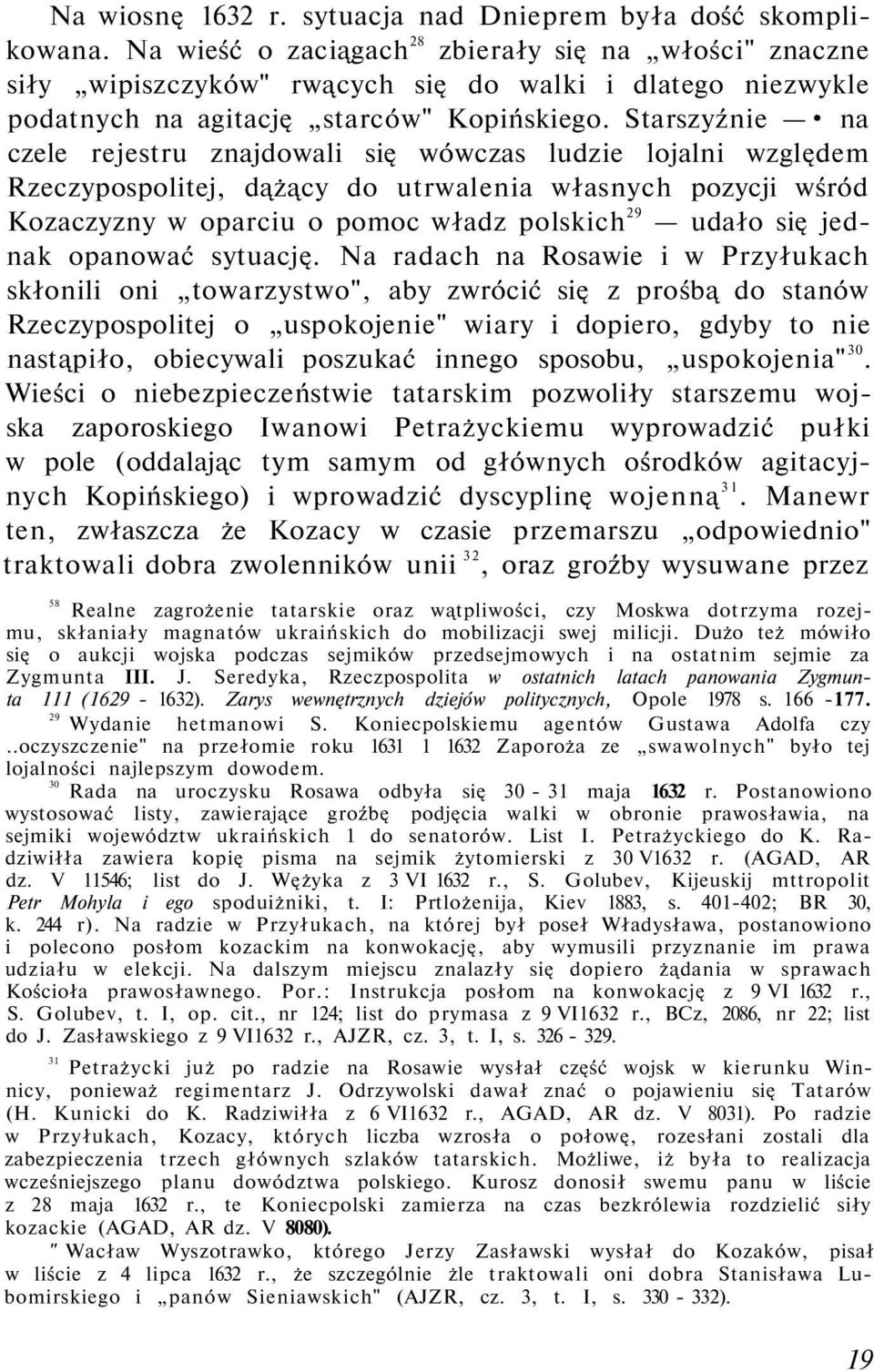 Starszyźnie na czele rejestru znajdowali się wówczas ludzie lojalni względem Rzeczypospolitej, dążący do utrwalenia własnych pozycji wśród Kozaczyzny w oparciu o pomoc władz polskich 29 udało się