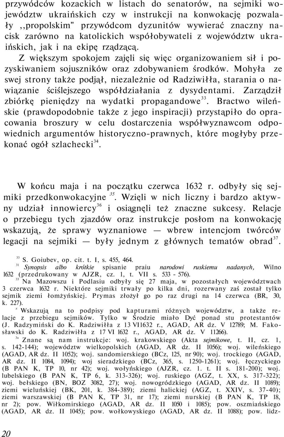 Mohyła ze swej strony także podjął, niezależnie od Radziwiłła, starania o nawiązanie ściślejszego współdziałania z dysydentami. Zarządził zbiórkę pieniędzy na wydatki propagandowe 33.