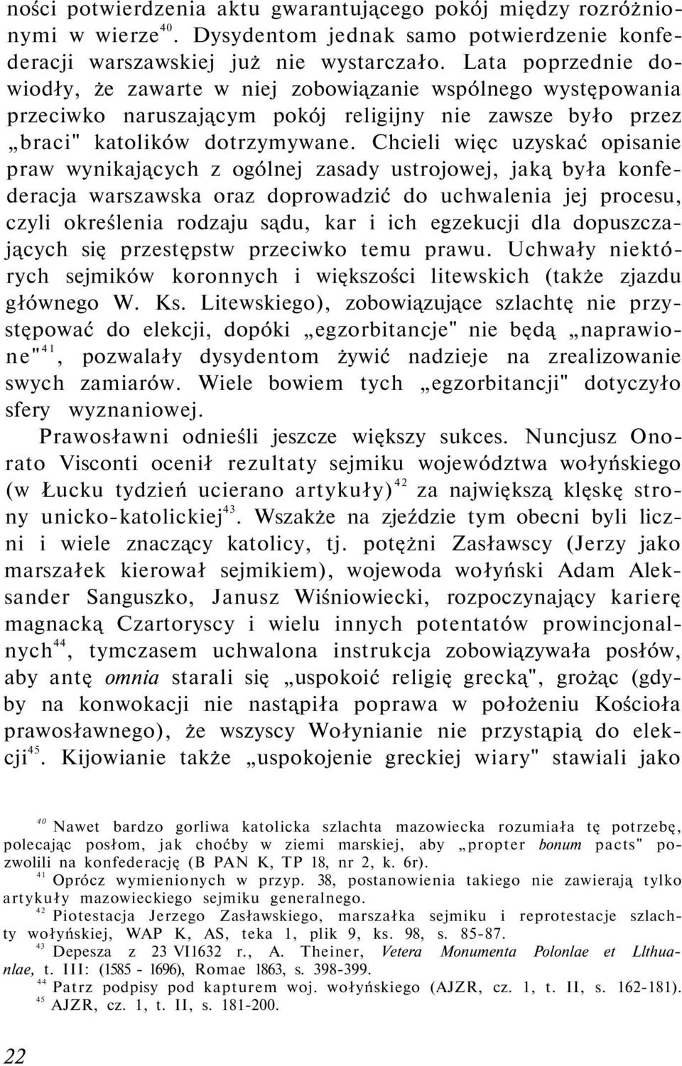 Chcieli więc uzyskać opisanie praw wynikających z ogólnej zasady ustrojowej, jaką była konfederacja warszawska oraz doprowadzić do uchwalenia jej procesu, czyli określenia rodzaju sądu, kar i ich