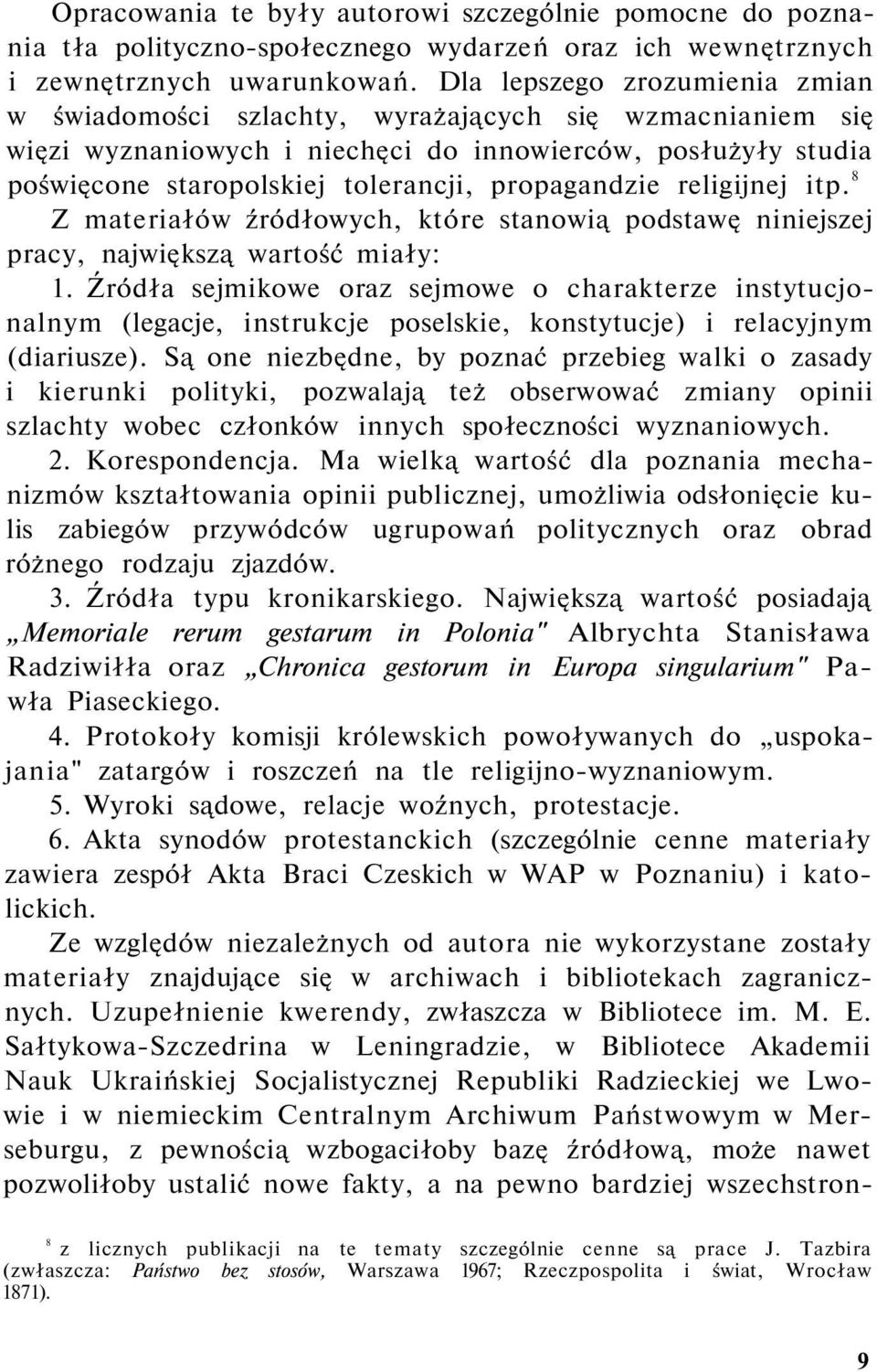 propagandzie religijnej itp. 8 Z materiałów źródłowych, które stanowią podstawę niniejszej pracy, największą wartość miały: 1.