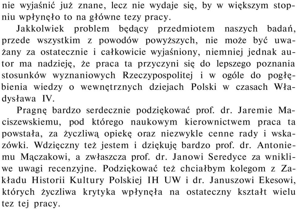 przyczyni się do lepszego poznania stosunków wyznaniowych Rzeczypospolitej i w ogóle do pogłębienia wiedzy o wewnętrznych dziejach Polski w czasach Władysława IV.