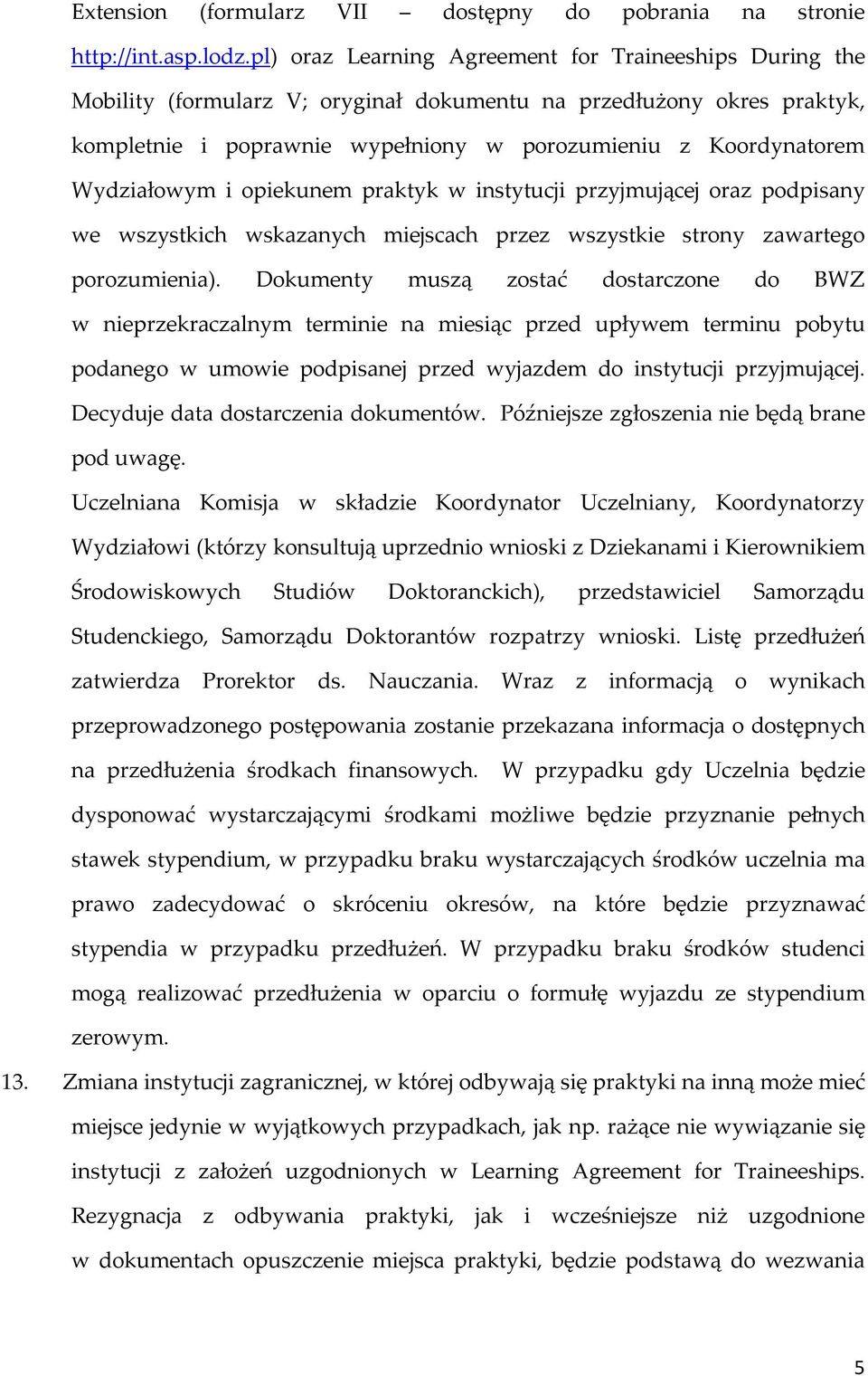 Wydziałowym i opiekunem praktyk w instytucji przyjmującej oraz podpisany we wszystkich wskazanych miejscach przez wszystkie strony zawartego porozumienia).