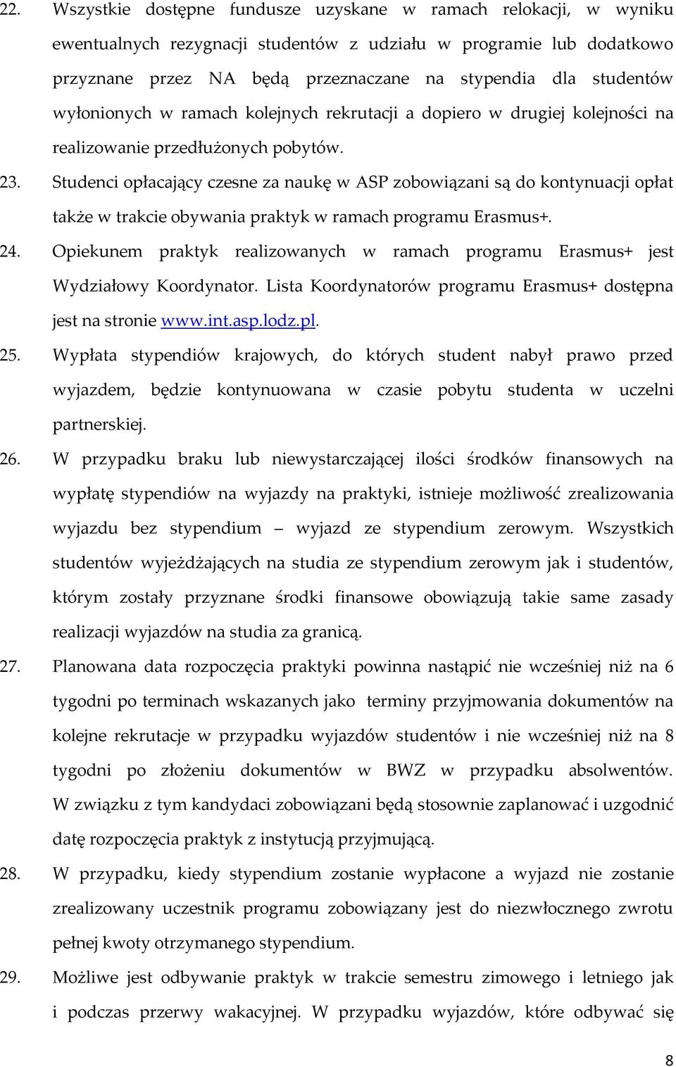 Studenci opłacający czesne za naukę w ASP zobowiązani są do kontynuacji opłat także w trakcie obywania praktyk w ramach programu Erasmus+. 24.