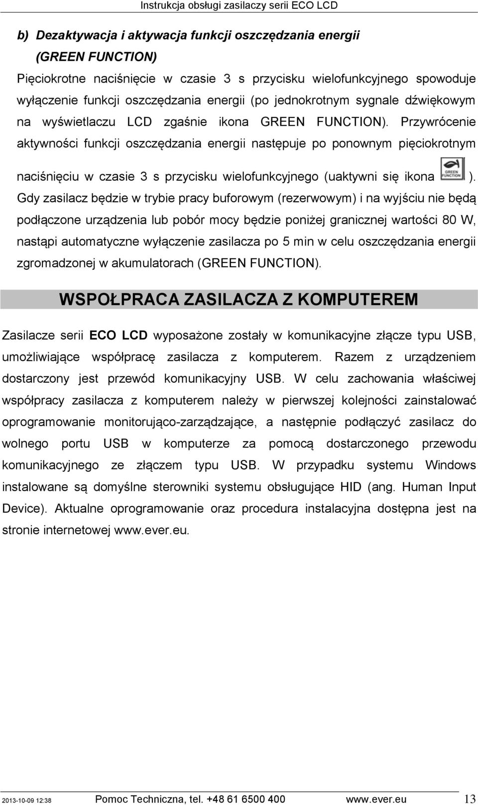 Przywrócenie aktywności funkcji oszczędzania energii następuje po ponownym pięciokrotnym naciśnięciu w czasie 3 s przycisku wielofunkcyjnego (uaktywni się ikona ).