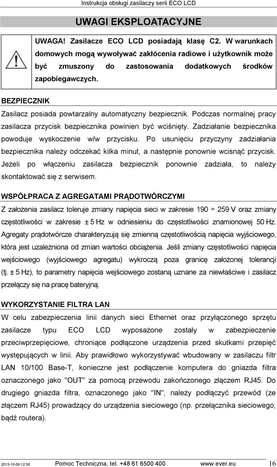 BEZPIECZNIK Zasilacz posiada powtarzalny automatyczny bezpiecznik. Podczas normalnej pracy zasilacza przycisk bezpiecznika powinien być wciśnięty.