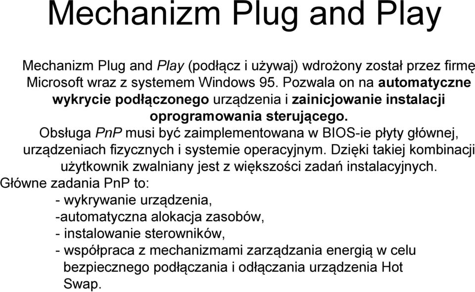 Obsługa PnP musi być zaimplementowana w BIOS ie płyty głównej, urządzeniach fizycznych i systemie operacyjnym.
