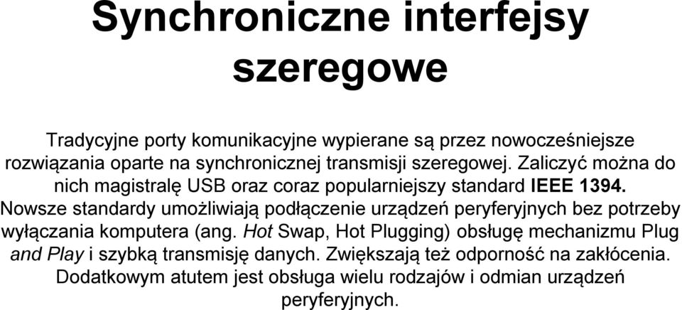 Nowsze standardy umożliwiają podłączenie urządzeń peryferyjnych bez potrzeby wyłączania komputera (ang.