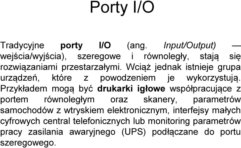 Wciąż jednak istnieje grupa urządzeń, które z powodzeniem je wykorzystują.