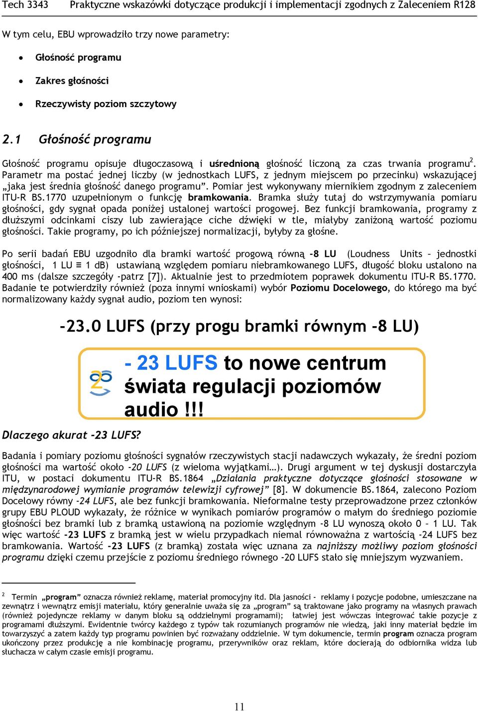 Parametr ma postać jednej liczby (w jednostkach LUFS, z jednym miejscem po przecinku) wskazującej jaka jest średnia głośność danego programu.