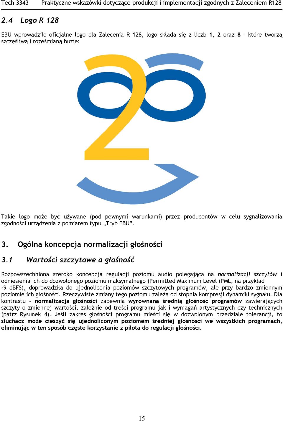 1 Wartości szczytowe a głośność Rozpowszechniona szeroko koncepcja regulacji poziomu audio polegająca na normalizacji szczytów i odniesienia ich do dozwolonego poziomu maksymalnego (Permitted Maximum