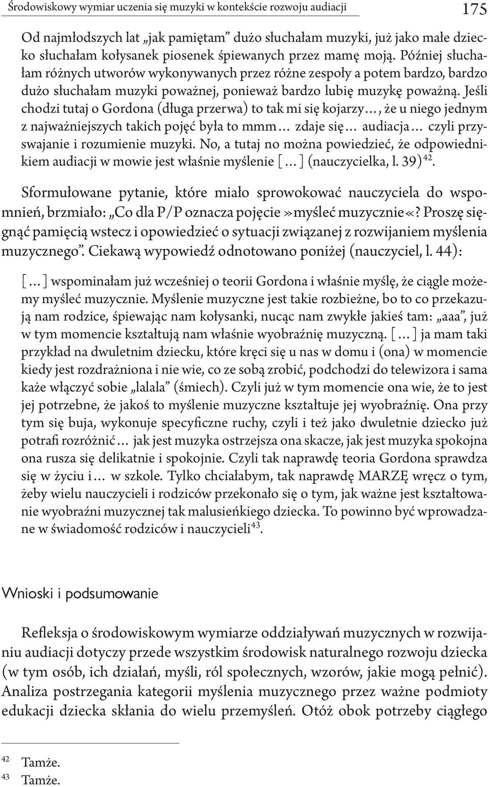 Jeśli chodzi tutaj o Gordona (długa przerwa) to tak mi się kojarzy, że u niego jednym z najważniejszych takich pojęć była to mmm zdaje się audiacja czyli przyswajanie i rozumienie muzyki.