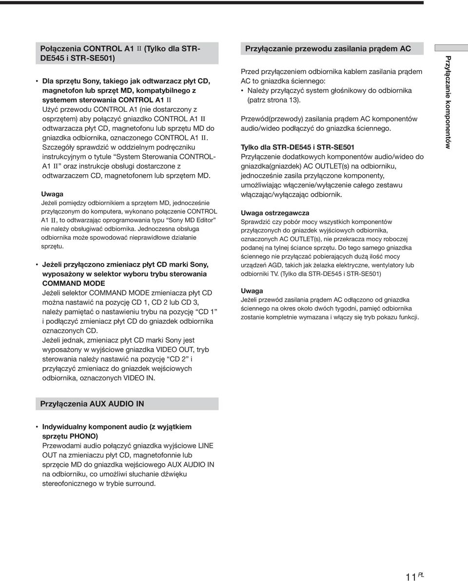 Szczegóły sprawdzić w oddzielnym podręczniku instrukcyjnym o tytule System Sterowania ONTO- A1 oraz instrukcje obsługi dostarczone z odtwarzaczem D, magnetofonem lub sprzętem MD.