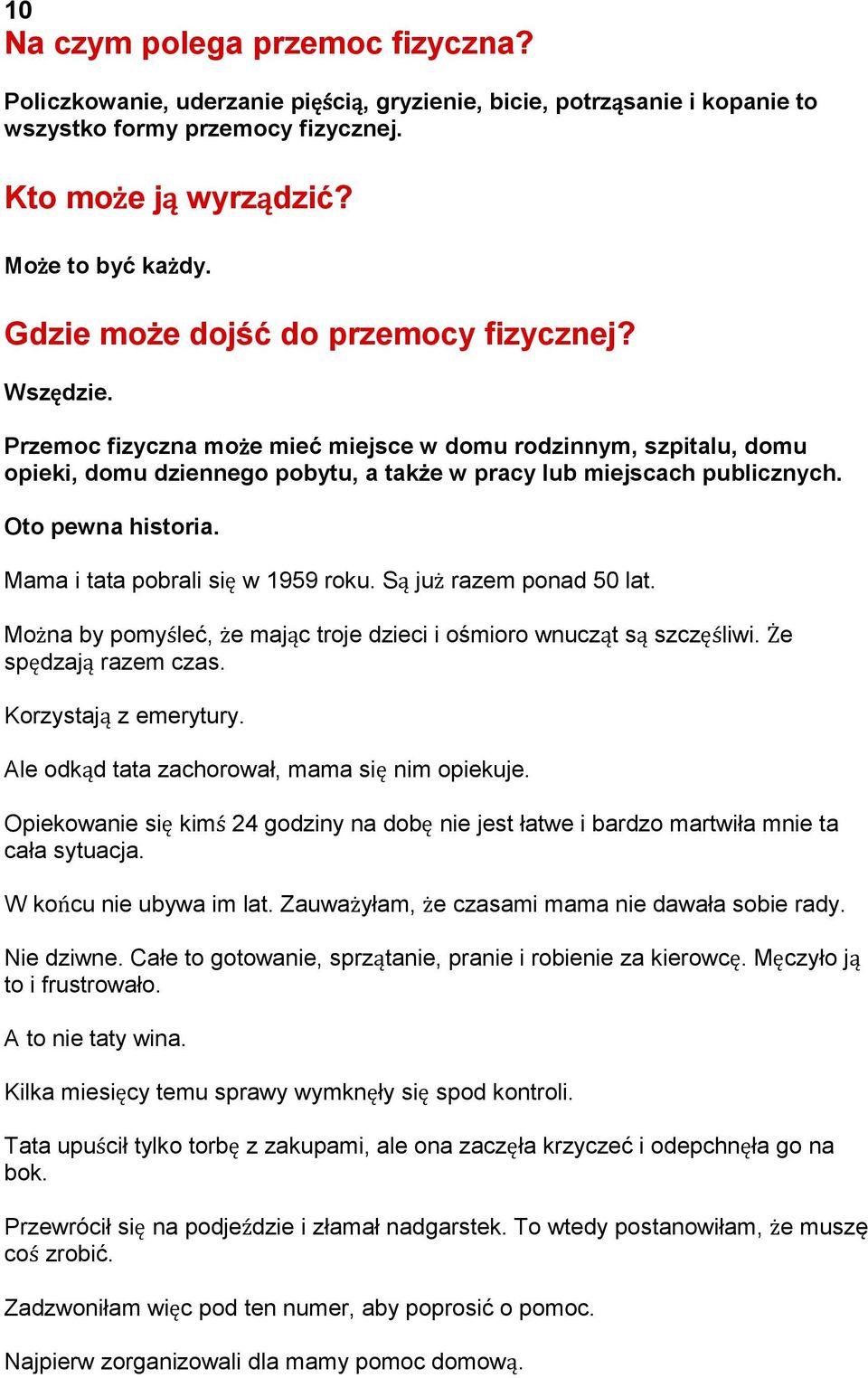 Mama i tata pobrali się w 1959 roku. Są już razem ponad 50 lat. Można by pomyśleć, że mając troje dzieci i ośmioro wnucząt są szczęśliwi. Że spędzają razem czas. Korzystają z emerytury.