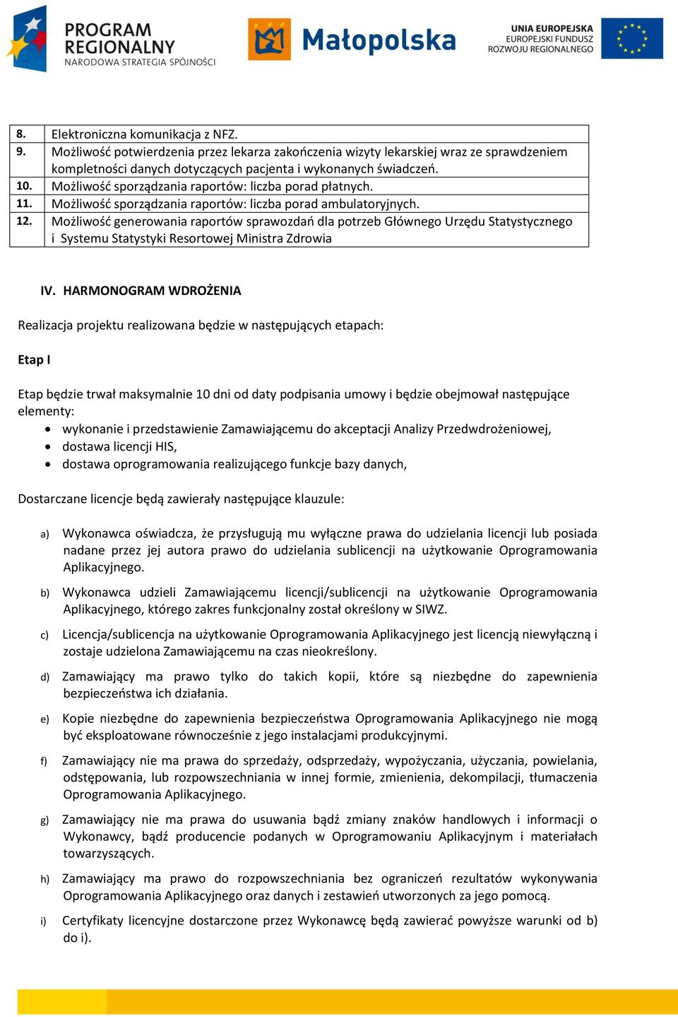 Możliwość generowania raportów sprawozdań dla potrzeb Głównego Urzędu Statystycznego i Systemu Statystyki Resortowej Ministra Zdrowia IV.