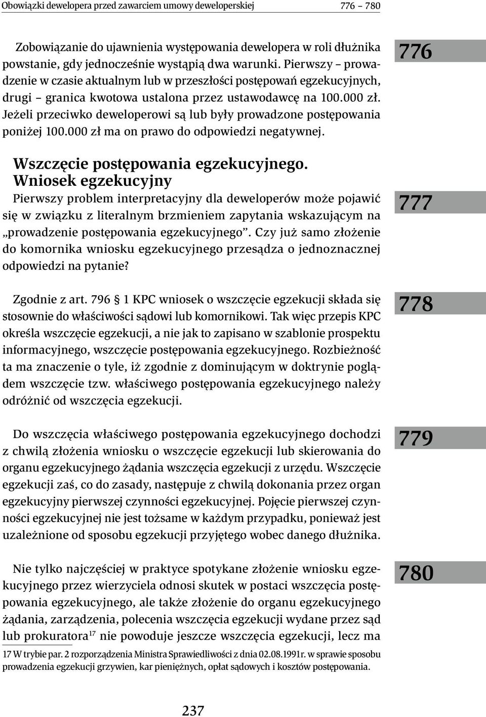 Jeżeli przeciwko deweloperowi są lub były prowadzone postępowania poniżej 100.000 zł ma on prawo do odpowiedzi negatywnej. Wszczęcie postępowania egzekucyjnego.