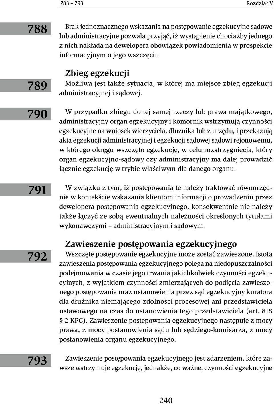 W przypadku zbiegu do tej samej rzeczy lub prawa majątkowego, administracyjny organ egzekucyjny i komornik wstrzymują czynności egzekucyjne na wniosek wierzyciela, dłużnika lub z urzędu, i przekazują