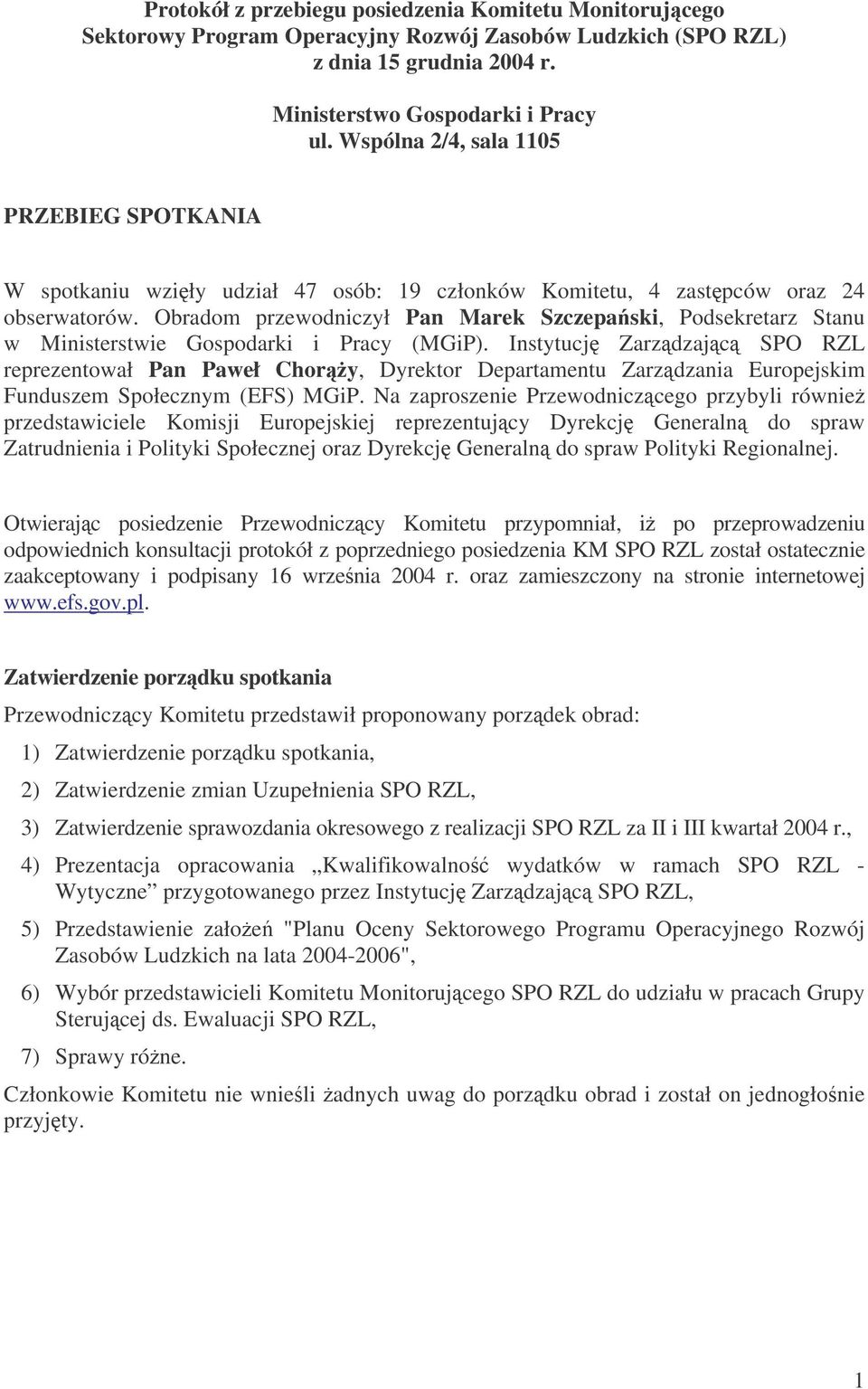 Obradom przewodniczył Pan Marek Szczepaski, Podsekretarz Stanu w Ministerstwie Gospodarki i Pracy (MGiP).