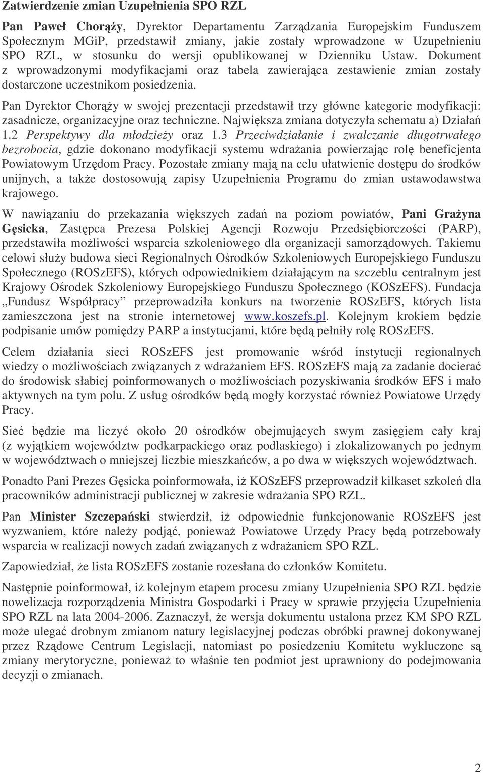 Pan Dyrektor Chory w swojej prezentacji przedstawił trzy główne kategorie modyfikacji: zasadnicze, organizacyjne oraz techniczne. Najwiksza zmiana dotyczyła schematu a) Działa 1.