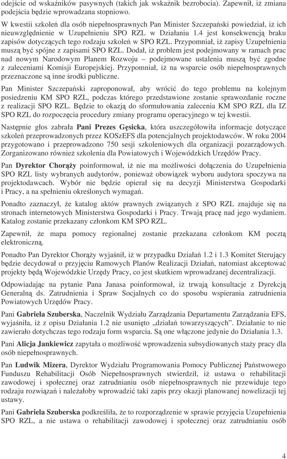 4 jest konsekwencj braku zapisów dotyczcych tego rodzaju szkole w SPO RZL. Przypomniał, i zapisy Uzupełnienia musz by spójne z zapisami SPO RZL.