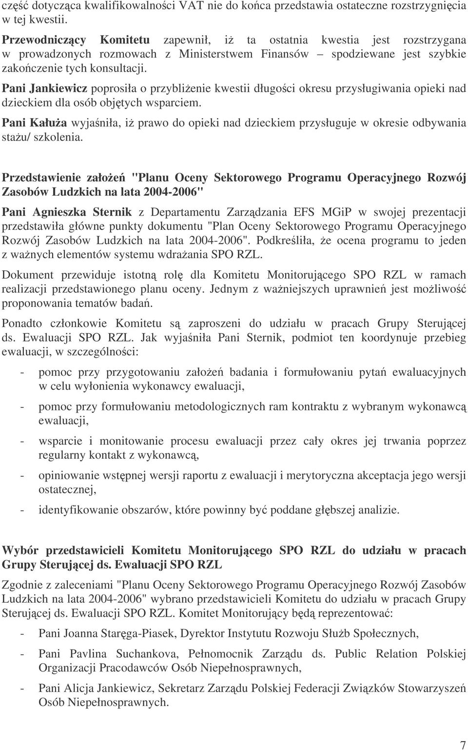 Pani Jankiewicz poprosiła o przyblienie kwestii długoci okresu przysługiwania opieki nad dzieckiem dla osób objtych wsparciem.