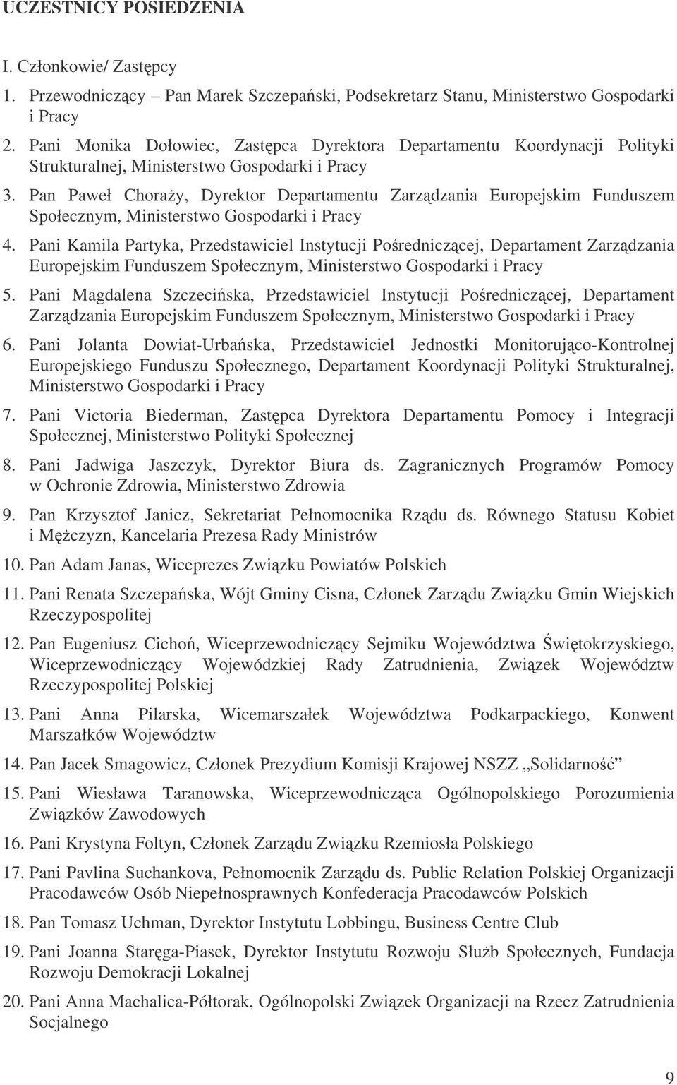 Pani Kamila Partyka, Przedstawiciel Instytucji Poredniczcej, Departament Zarzdzania Europejskim Funduszem Społecznym, 5.