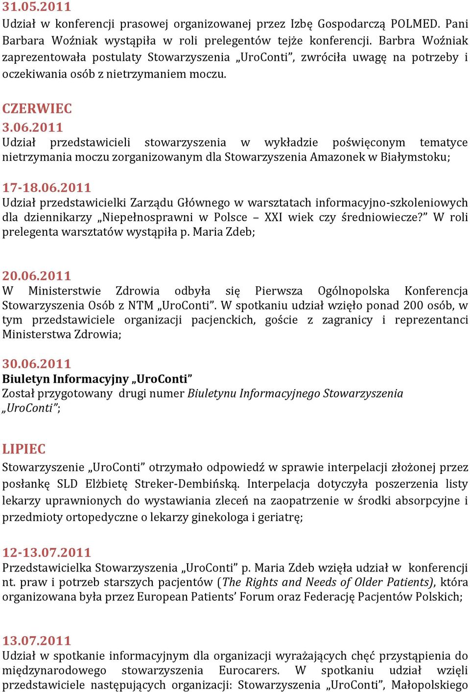 2011 Udział przedstawicieli stowarzyszenia w wykładzie poświęconym tematyce nietrzymania moczu zorganizowanym dla Stowarzyszenia Amazonek w Białymstoku; 17-18.06.