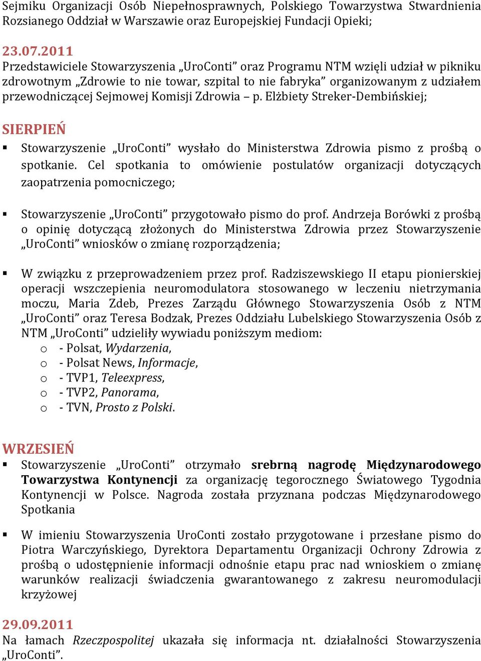 Komisji Zdrowia p. Elżbiety Streker-Dembińskiej; SIERPIEŃ Stowarzyszenie UroConti wysłało do Ministerstwa Zdrowia pismo z prośbą o spotkanie.