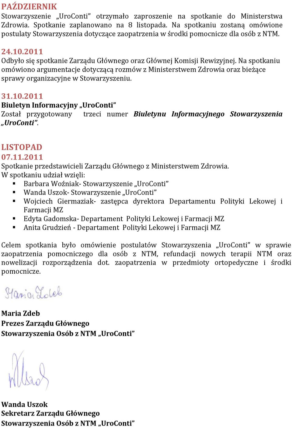 Na spotkaniu omówiono argumentacje dotyczącą rozmów z Ministerstwem Zdrowia oraz bieżące sprawy organizacyjne w Stowarzyszeniu. 31.10.