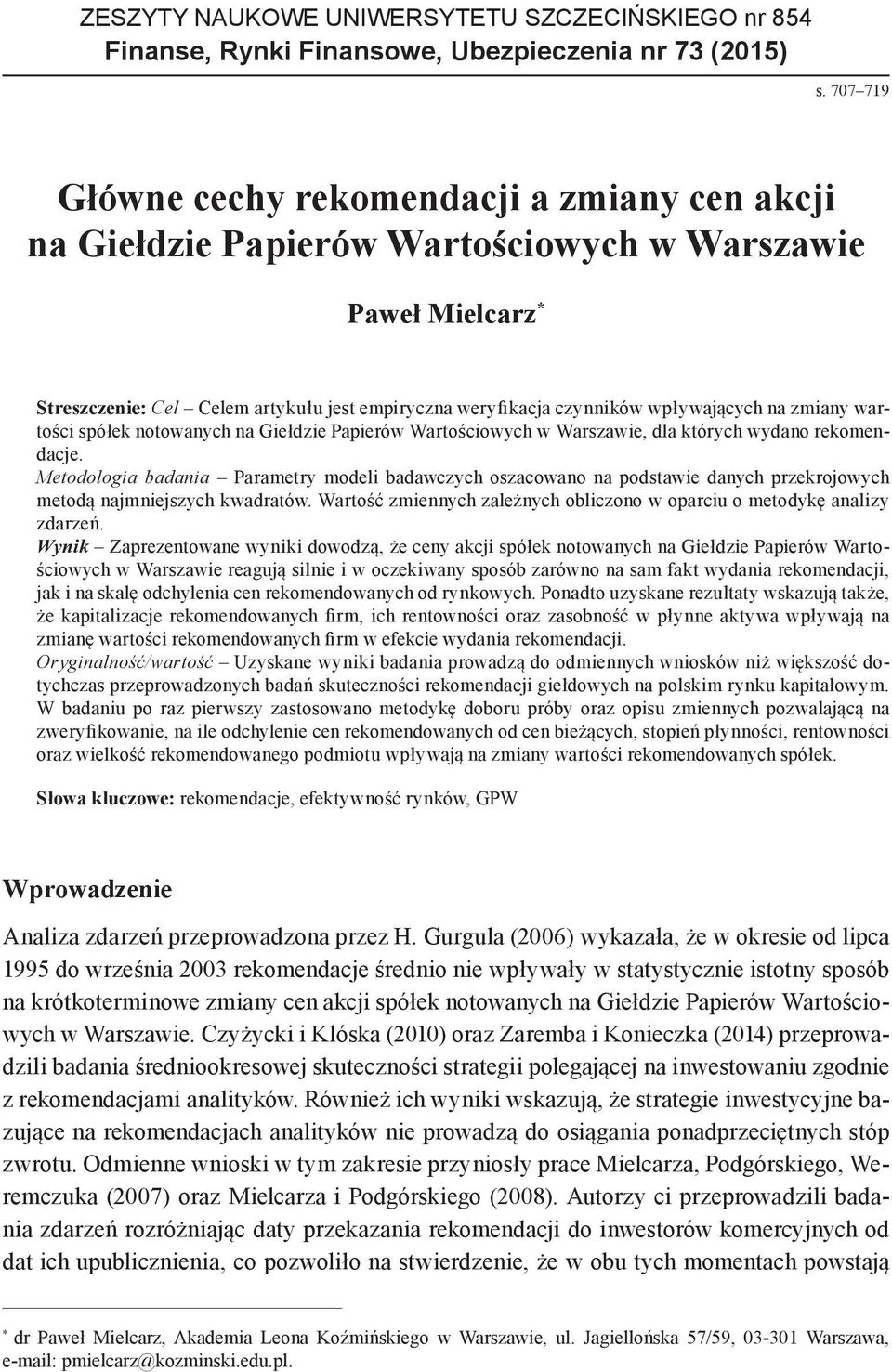 wpływających na zmiany wartości spółek notowanych na Giełdzie Papierów Wartościowych w Warszawie, dla których wydano rekomendacje.