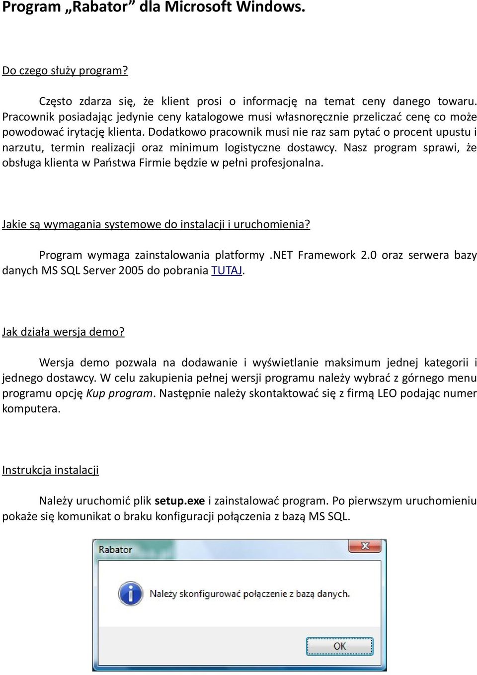 Dodatkowo pracownik musi nie raz sam pytać o procent upustu i narzutu, termin realizacji oraz minimum logistyczne dostawcy.