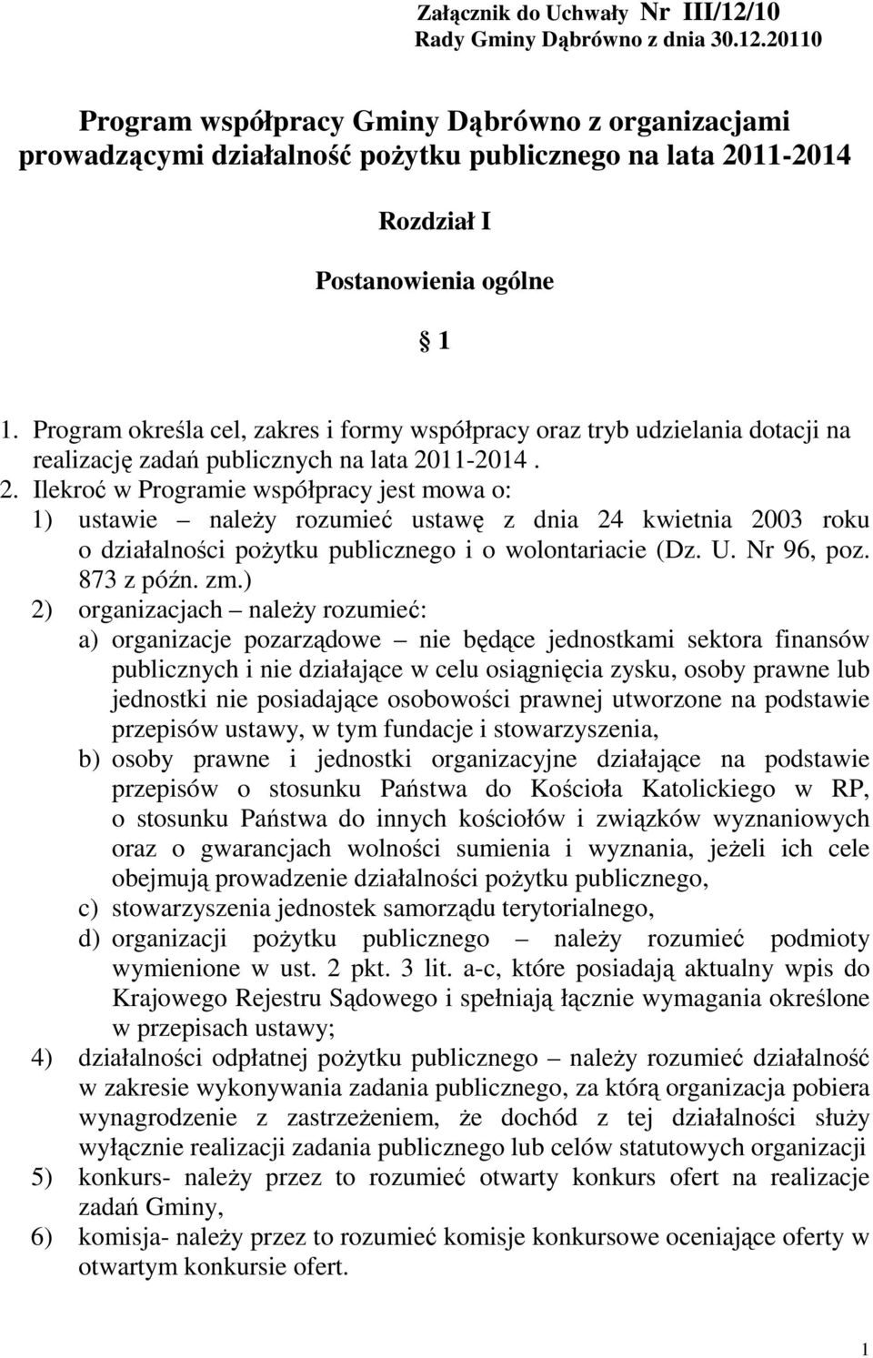 11-2014. 2. Ilekroć w Programie współpracy jest mowa o: 1) ustawie naleŝy rozumieć ustawę z dnia 24 kwietnia 2003 roku o działalności poŝytku publicznego i o wolontariacie (Dz. U. Nr 96, poz.