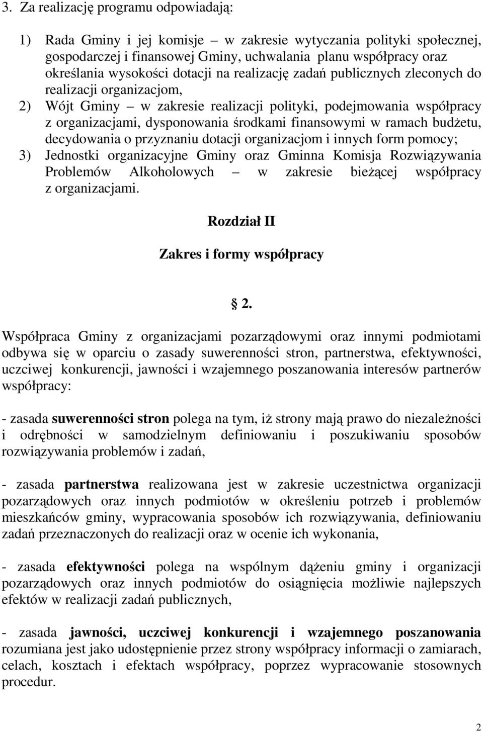 w ramach budŝetu, decydowania o przyznaniu dotacji organizacjom i innych form pomocy; 3) Jednostki organizacyjne Gminy oraz Gminna Komisja Rozwiązywania Problemów Alkoholowych w zakresie bieŝącej