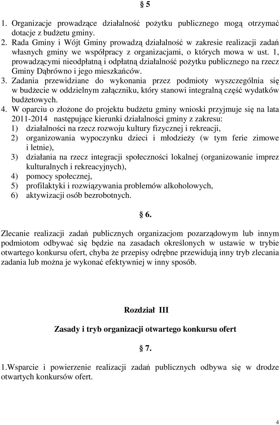 1, prowadzącymi nieodpłatną i odpłatną działalność poŝytku publicznego na rzecz Gminy Dąbrówno i jego mieszkańców. 3.