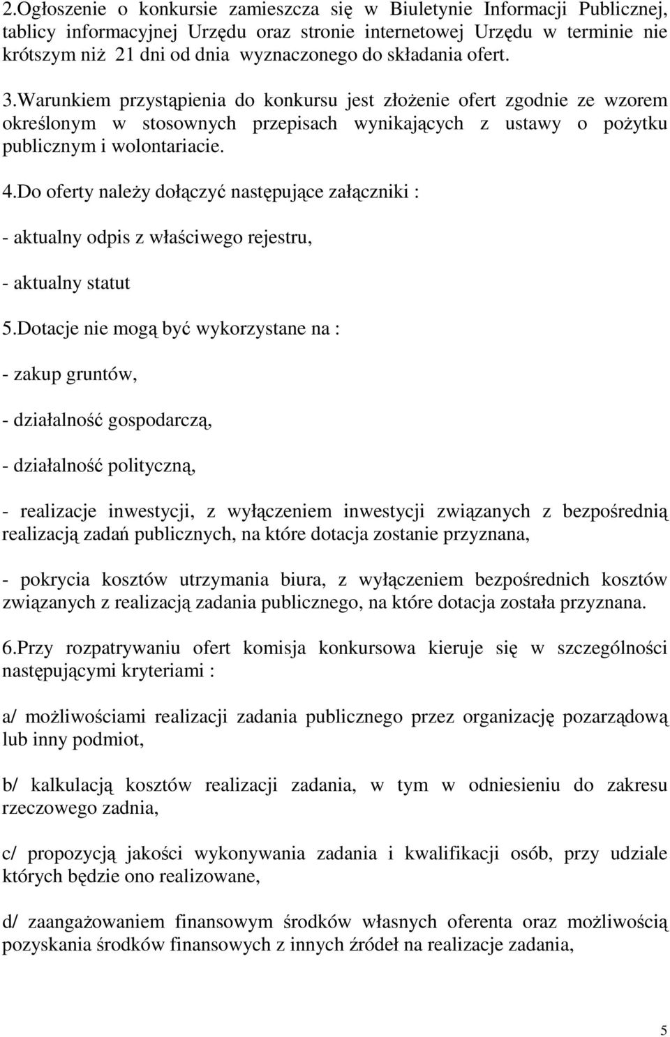 Do oferty naleŝy dołączyć następujące załączniki : - aktualny odpis z właściwego rejestru, - aktualny statut 5.