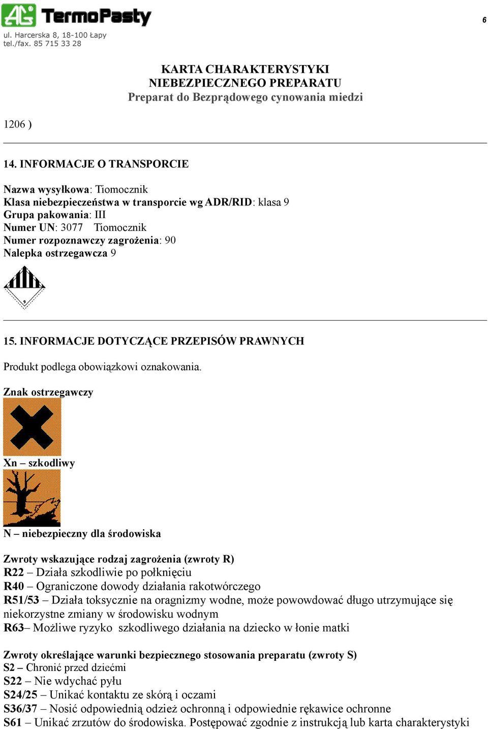 ostrzegawcza 9 15. INFORMACJE DOTYCZĄCE PRZEPISÓW PRAWNYCH Produkt podlega obowiązkowi oznakowania.