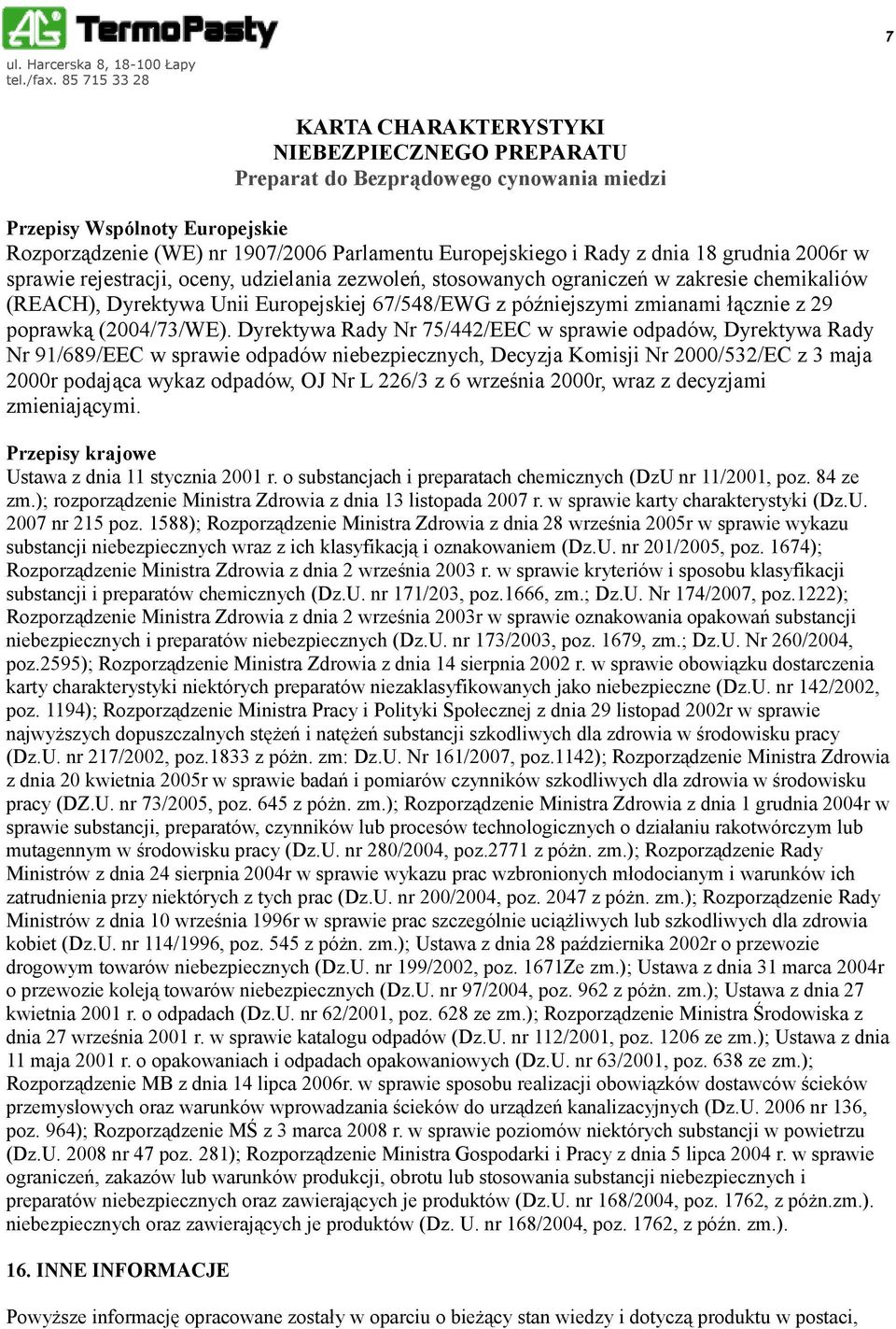 Dyrektywa Rady Nr 75/442/EEC w sprawie odpadów, Dyrektywa Rady Nr 91/689/EEC w sprawie odpadów niebezpiecznych, Decyzja Komisji Nr 2000/532/EC z 3 maja 2000r podająca wykaz odpadów, OJ Nr L 226/3 z 6