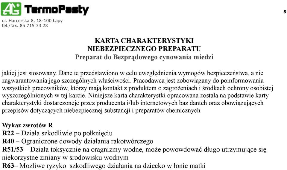 Niniejsze karta charakterystki opracowana została na podstawie karty charakterystyki dostarczoneje przez producenta i/lub internetowych baz dantch oraz obowiązujących przepisów dotyczących