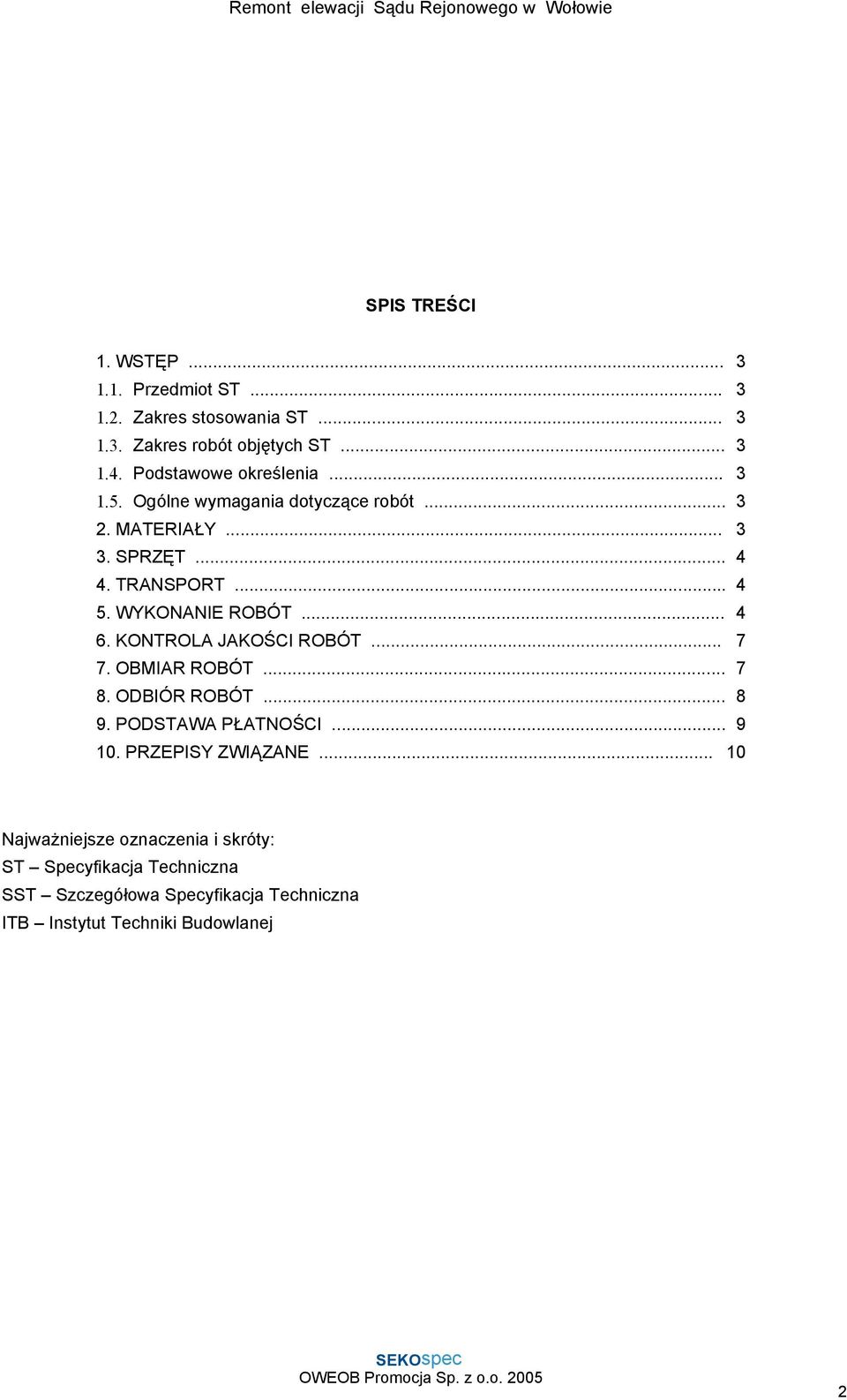 WYKONANIE ROBÓT... 4 6. KONTROLA JAKOŚCI ROBÓT... 7 7. OBMIAR ROBÓT... 7 8. ODBIÓR ROBÓT... 8 9. PODSTAWA PŁATNOŚCI... 9 10.