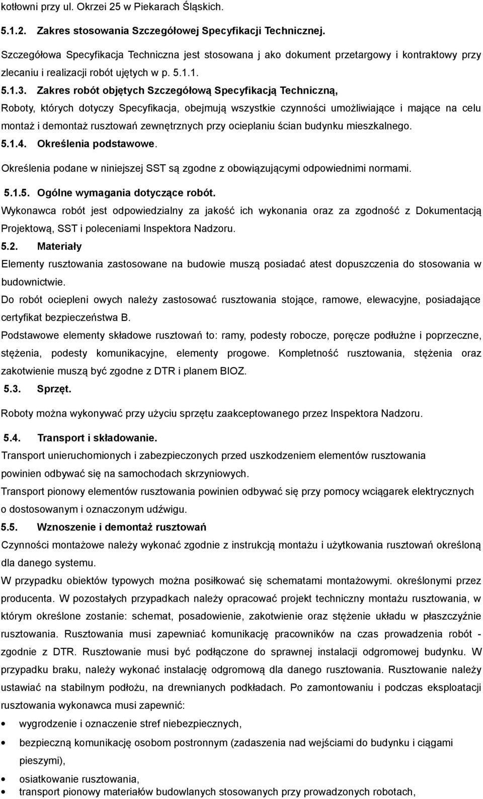 Zakres robót objętych Szczegółową Specyfikacją Techniczną, Roboty, których dotyczy Specyfikacja, obejmują wszystkie czynności umożliwiające i mające na celu montaż i demontaż rusztowań zewnętrznych