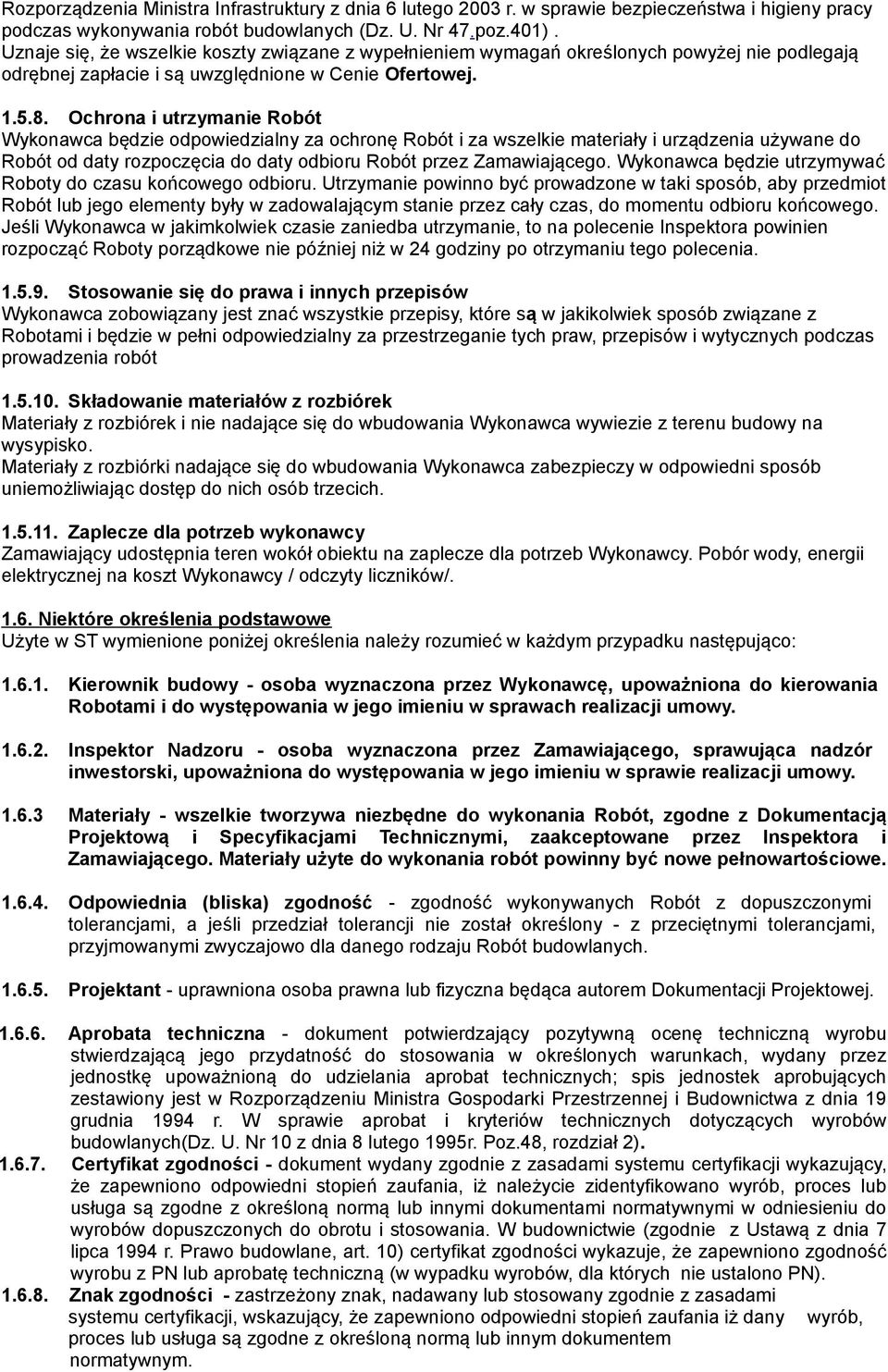 Ochrona i utrzymanie Robót Wykonawca będzie odpowiedzialny za ochronę Robót i za wszelkie materiały i urządzenia używane do Robót od daty rozpoczęcia do daty odbioru Robót przez Zamawiającego.